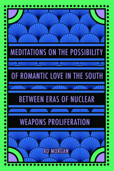 Meditations on the Possibility of Romantic Love in the South between Eras of Nuclear Weapons Proliferation